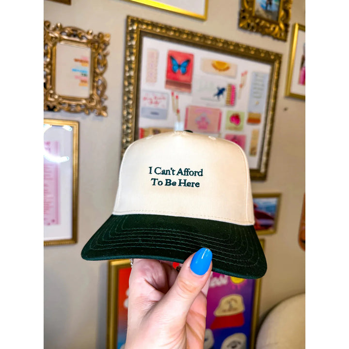 I Can't Afford To Be Here Hat