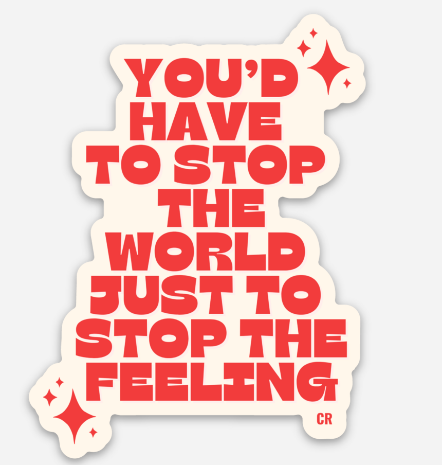 Stop the Feeling Sticker